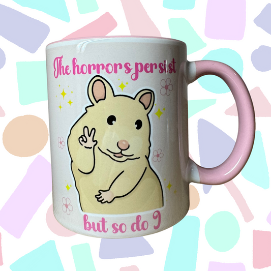 Funny Pastel Hamster Mug – “The Horrors Persist But So Do I” | Cute Mental Health Meme Cup