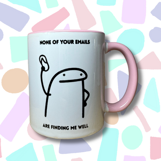 "None of your emails are finding me well" Funny Office Meme Mug!