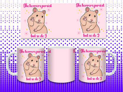 Funny Pastel Hamster Mug – “The Horrors Persist But So Do I” | Cute Mental Health Meme Cup