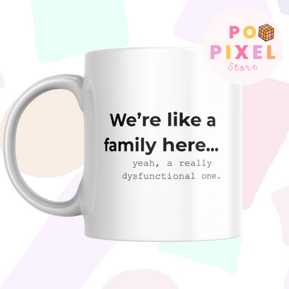 We're all family here - Funny Workplace Mug