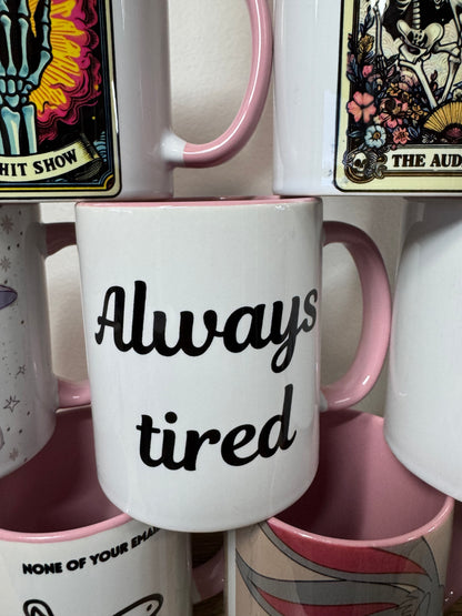 "Always tired" Funny Mug!